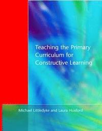 bokomslag Teaching the Primary Curriculum for Constructive Learning