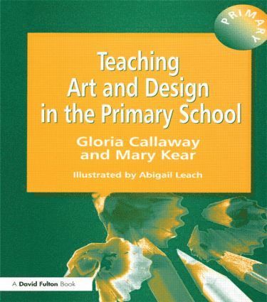Gloria Callaway, Abigail Leach, Mary Kear - Teaching Art & Design in the Primary School, Häftad
