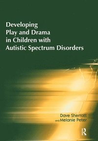 bokomslag Developing Play and Drama in Children with Autistic Spectrum Disorders