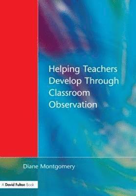 Diane Montgomery - Helping Teachers Develop through Classroom Observation, Häftad