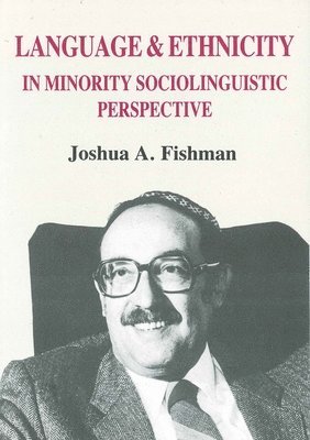 Joshua A. Fishman - Language and Ethnicity in Minority Sociolinguistic Perspective, Häftad