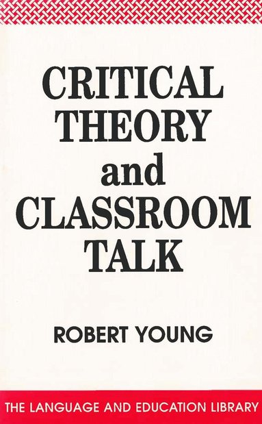 Robert Young - Critical Theory and Classroom Talk, Häftad