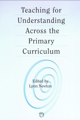 Teaching for Understanding Across the Primary Curriculum 1