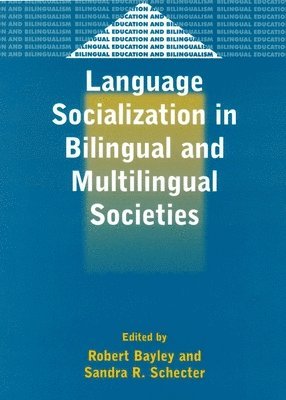Robert Bayley, Sandra Schecter - Language Socialization in Bilingual and Multilingual Societies, Häftad