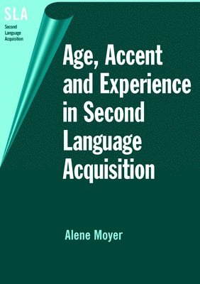 Alene Moyer - Age, Accent and Experience in Second Language Acquisition, Inbunden