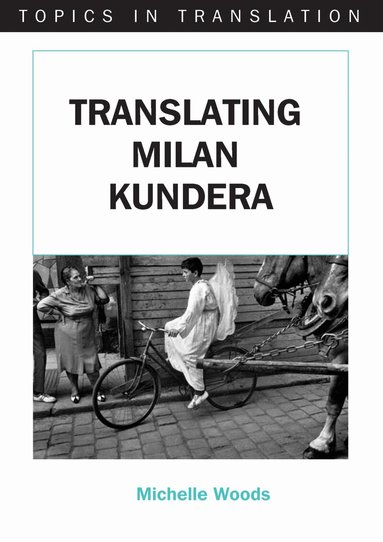 Michelle Woods - Translating Milan Kundera, Häftad