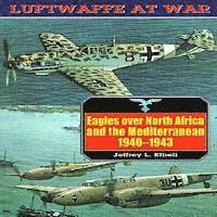 Jeffrey Ethell - Eagles Over North Africa and the Mediterranean, 1940-1943: Luftwaffe at War Volume 4, Häftad