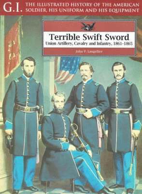 John P. Langellier - Terrible Swift Sword: Union Artillery, Cavalry & Infantry, 1861-1865: G.i. Series Volume 19, Häftad