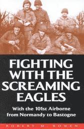 Fighting With the Screamimg Eagles: With the 101st Airborne from Normandy to Bastogne