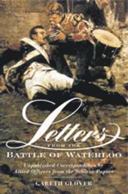 Gareth Glover - Letters from the Battle of Waterloo, Inbunden