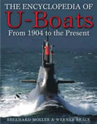 Eberhard Moller, Werner Brack - Ency. of U-boats, The: from 1904 to the Present, Inbunden