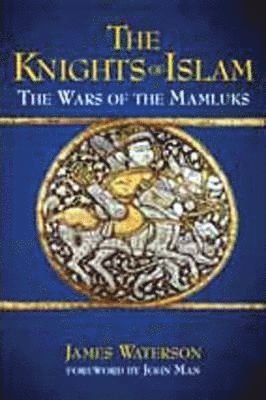 Knights of Islam, The: the Wars of the Mamluks