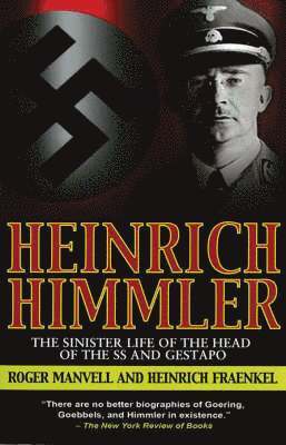 Heinrich Himmler: the Sinister Life of the Head of the Ss and Gestapo