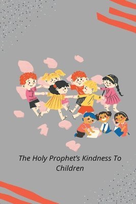 The Holy Prophet's Kindness to Children 1