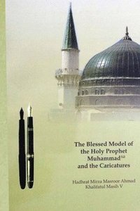 bokomslag The Blessed Model of the Holy Prophet Muhammad (SA) and the Caricatures