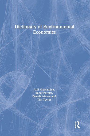 Renat Perelet, Pamela Mason, Anil Markandya, Tim Taylor - Dictionary of Environmental Economics, Inbunden