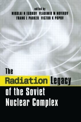 Nikolai N. Egorov, Vladimir M. Novikov, Frank L. Parker, Victor K. Popov - Radiation Legacy of the Soviet Nuclear Complex, Inbunden