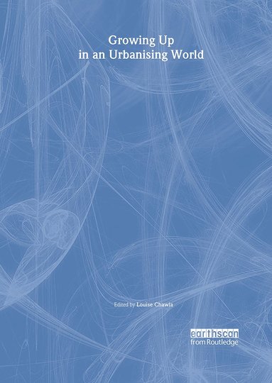 Louise Chawla - Growing Up in an Urbanizing World, Inbunden