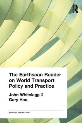 John Whitelegg, Gary Haq - Earthscan Reader on World Transport Policy and Practice, Inbunden