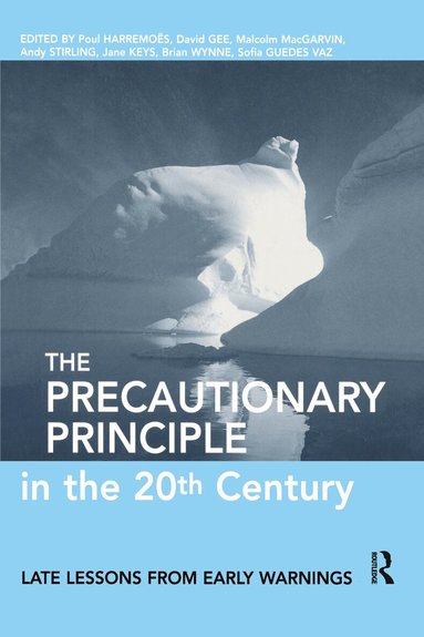 Paul Harremoes, David Gee, Malcom MacGarvin, Andy Stirling, Jane Keys, Brian Wynne, Sofia Guedes Vaz - Precautionary Principle in the 20th Century, Inbunden