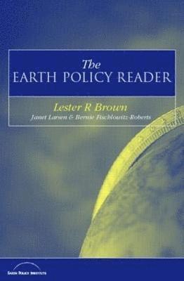 Lester R. Brown, Janet Larsen, Bernie Fischlowitz-Roberts - Earth Policy Reader, Häftad