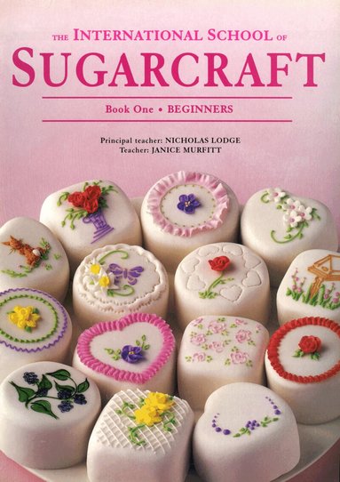 Nicholas Lodge, Janice Murfitt - International School of Sugarcraft: Book One Beginners, Häftad