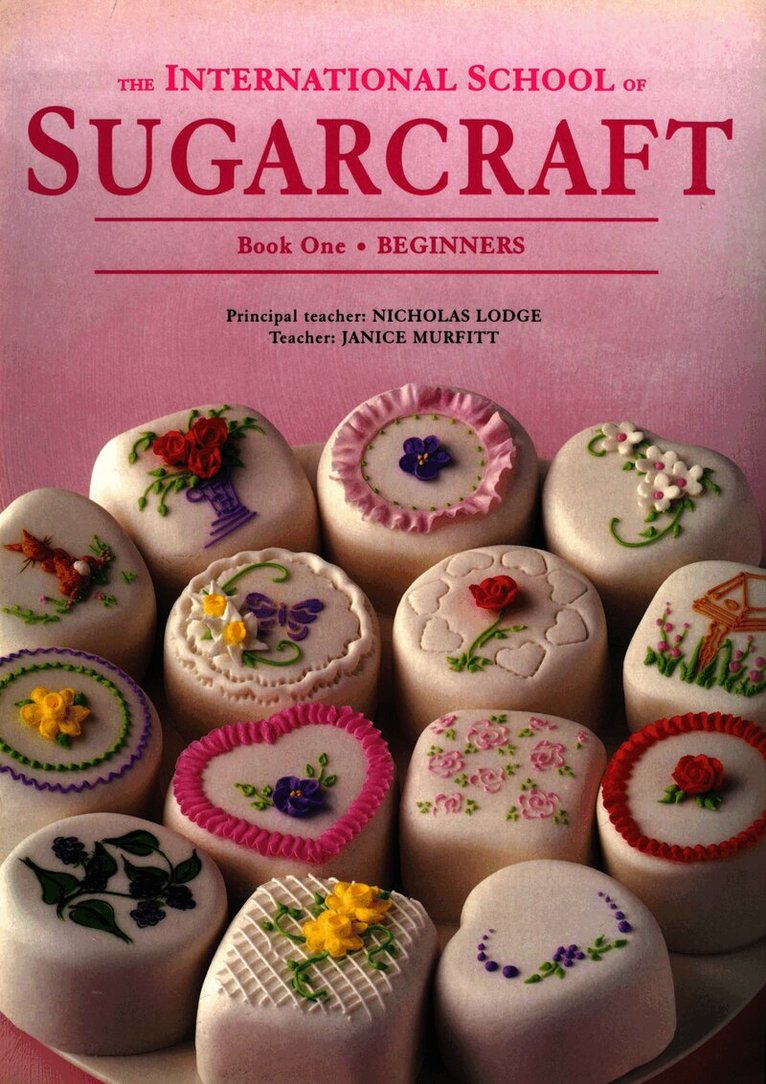 International School of Sugarcraft: Book One Beginners