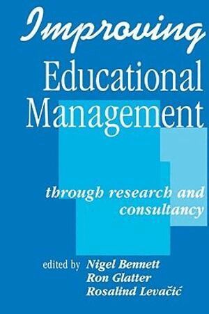 Nigel D Bennett, Ron Glatter, Rosalind Levacic - Improving Educational Management, Häftad