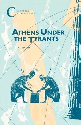 J.A. Smith - Athens Under the Tyrants, Häftad