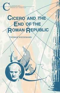 bokomslag Cicero and the End of the Roman Republic