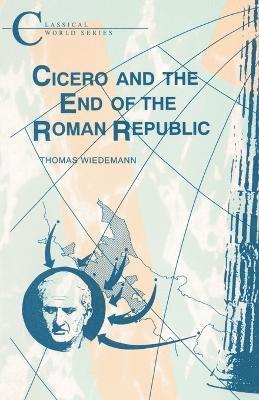 Thomas Wiedemann - Cicero and the End of the Roman Republic, Häftad