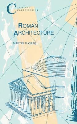 Martin Thorpe - Roman Architecture, Häftad