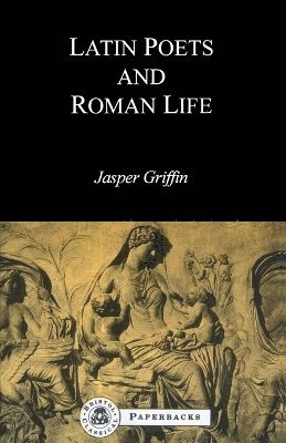 Jasper Griffin - Latin Poets and Roman Life, Häftad