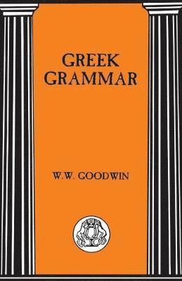W.W. Goodwin, W. W. Goodwin, William Watson Goodwin - Greek Grammar, Häftad