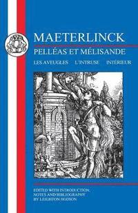 bokomslag Maeterlinck: Pellas et Melisande, with Les Aveugles, L'Intruse, Intrieur