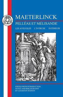 Maeterlinck: Pellas et Melisande, with Les Aveugles, L'Intruse, Intrieur 1