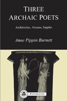 Anne Pippin Burnett - Three Archaic Poets, Häftad
