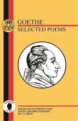 Johann Wolfgang von Goethe, Johann Wolfgang Von Goethe, Johann Wolfgang Von Goethe, Johann Wolfgang von Goethe, T. J. Reed - Selected Poems, Häftad