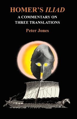 Peter Jones, P. V. Jones - Homer's "Iliad": a Commentary on Three Translations, Häftad