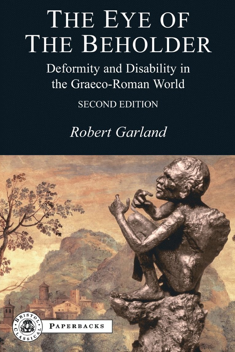 Robert Garland - The Eye of the Beholder: Deformity and Disability in the Graeco-Roman World, Häftad