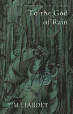 Tim Liardet - To the God of Rain, Häftad