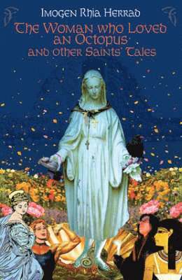 Imogen Rhia, Imogen Herrad - Woman who Loved an Octopus and other Saint's Tales, Häftad