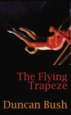Duncan Bush - Flying Trapeze, Häftad. Tillgänglighet: Tillfälligt slut