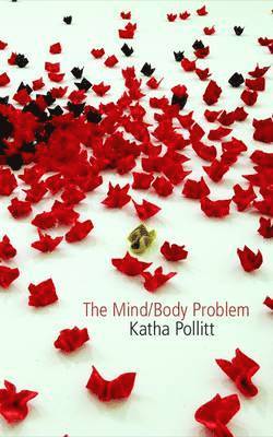 Katha Pollitt - Mind-Body Problem, Häftad