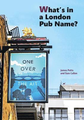 James Potts Sam Cullen - What's in a London Pub Name?, Häftad