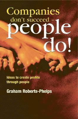 Graham Roberts-Phelps - Companies Don't Succeed - People Do!, Häftad