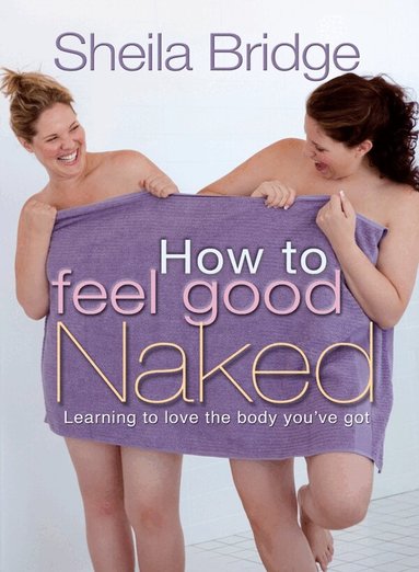 Martin Robinson, Sheila Bridge - How to Feel Good Naked, Häftad