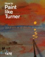 Nicola Moorby, Mike Chaplin, Tony Smibert, Nicola Moorby - How to Paint Like Turner, Häftad