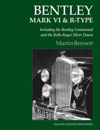 bokomslag Bentley Mark VI & R-Type: Including the Bentley Continental and the Rolls-Royce Silver Dawn