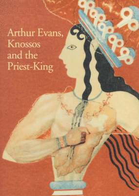 Arthur Evans, Knossos and the Priest-king